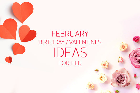 February & Valentines Gifts For Her